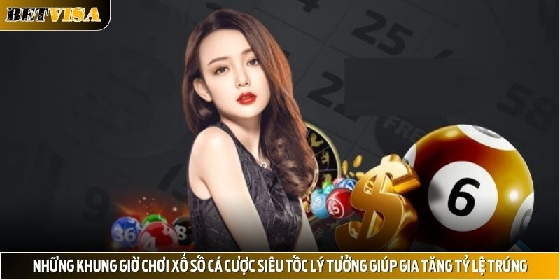 Những khung giờ chơi xổ số cá cược siêu tốc lý tưởng giúp gia tăng tỷ lệ trúng