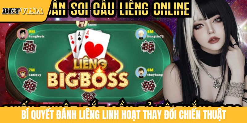 Bí quyết đánh Liêng linh hoạt thay đổi chiến thuật