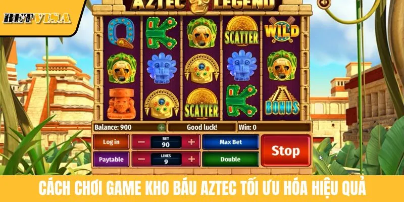 Cách chơi game Kho Báu Aztec tối ưu hóa hiệu quả