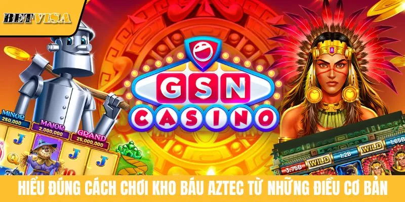 Hiểu đúng cách chơi Kho Báu Aztec từ những điều cơ bản