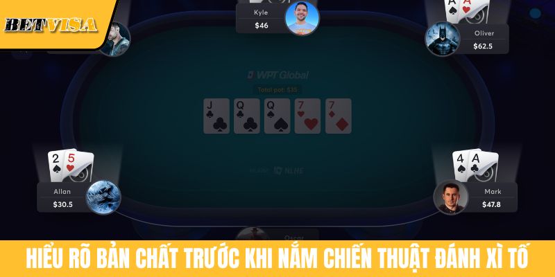Hiểu rõ bản chất trước khi nắm chiến thuật đánh xì tố