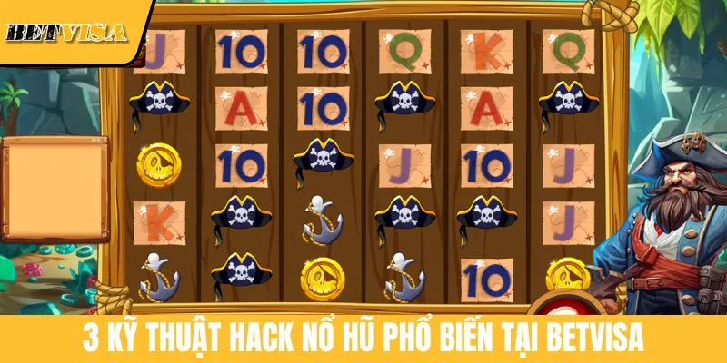 3 kỹ thuật hack nổ hũ phổ biến tại BETVISA