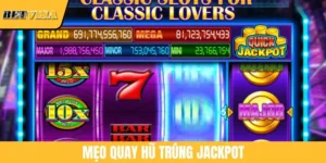 Mẹo Quay Hũ Trúng Jackpot Hiệu Quả Giúp Đổi Đời Sau 1 Đêm